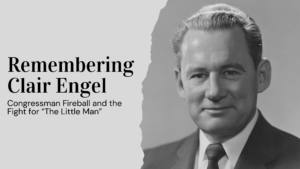 Remembering Clair Engle: Congressman Fireball and the Fight for “The Little Man”